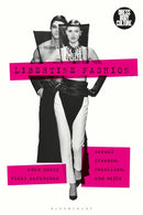 Libertine Fashion : Sexual Freedom, Rebellion, and Style-9781350054073