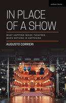 In Place of a Show : What Happens Inside Theatres When Nothing Is Happening-9781350054448