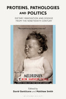 Proteins, Pathologies and Politics : Dietary Innovation and Disease from the Nineteenth Century-9781350056862