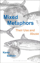 Mixed Metaphors : Their Use and Abuse-9781350066038