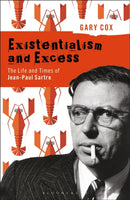 Existentialism and Excess: The Life and Times of Jean-Paul Sartre-9781350066571