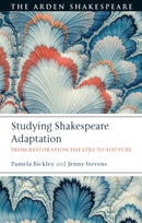 Studying Shakespeare Adaptation : From Restoration Theatre to YouTube-9781350068643