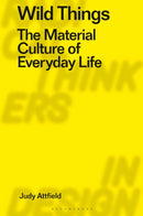 Wild Things : The Material Culture of Everyday Life-9781350070714