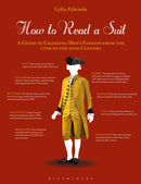 How to Read a Suit : A Guide to Changing Men's Fashion from the 17th to the 20th Century-9781350071209