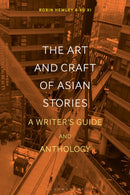 The Art and Craft of Asian Stories : A Writer's Guide and Anthology-9781350076549