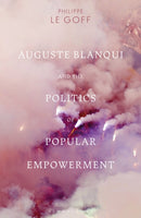 Auguste Blanqui and the Politics of Popular Empowerment-9781350076808
