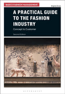A Practical Guide to the Fashion Industry : Concept to Customer-9781350079670