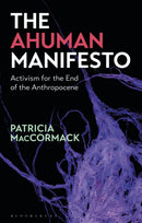 The Ahuman Manifesto : Activism for the End of the Anthropocene-9781350081109