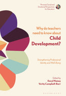 Why Do Teachers Need to Know About Child Development? : Strengthening Professional Identity and Well-Being-9781350084933