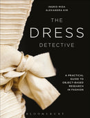 The Dress Detective : A Practical Guide to Object-Based Research in Fashion-9781350087774