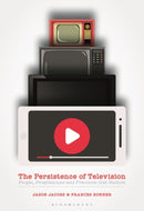 The Persistence of Television : People, Programmes and Practices that Endure-9781350089693