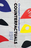 Counterfactuals : Paths of the Might have Been-9781350090095