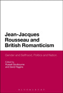 Jean-Jacques Rousseau and British Romanticism : Gender and Selfhood, Politics and Nation-9781350092204