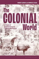 The Colonial World : A History of European Empires, 1780s to the Present-9781350092402