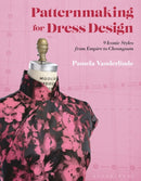 Patternmaking for Dress Design : 9 Iconic Styles from Empire to Cheongsam-9781350094673