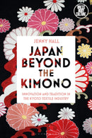 Japan beyond the Kimono : Innovation and Tradition in the Kyoto Textile Industry-9781350095427