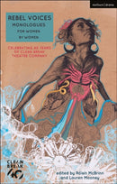 Rebel Voices: Monologues for Women by Women : Celebrating 40 Years of Clean Break Theatre Company-9781350097506
