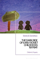 The Dark Side of Early Soviet Childhood, 1917-1941 : Children's Tragedy-9781350098671