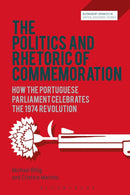 The Politics and Rhetoric of Commemoration : How the Portuguese Parliament Celebrates the 1974 Revolution-9781350099159