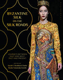 Byzantine Silk on the Silk Roads : Journeys between East and West, Past and Present-9781350099333