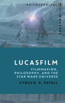 Lucasfilm : Filmmaking, Philosophy, and the Star Wars Universe-9781350100619