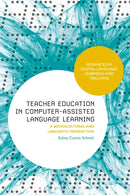 Teacher Education in Computer-Assisted Language Learning : A Sociocultural and Linguistic Perspective-9781350100992