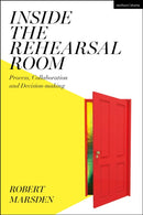 Inside the Rehearsal Room : Process, Collaboration and Decision-Making-9781350103665