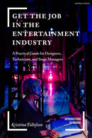 Get the Job in the Entertainment Industry : A Practical Guide for Designers, Technicians, and Stage Managers-9781350103788