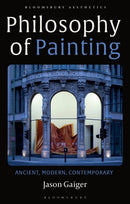 Philosophy of Painting : Ancient, Modern, Contemporary-9781350104907