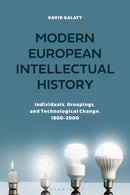 Modern European Intellectual History : Individuals, Groupings, and Technological Change, 1800-2000-9781350105393