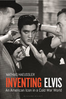 Inventing Elvis : An American Icon in a Cold War World-9781350107656
