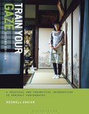 Train Your Gaze : A Practical and Theoretical Introduction to Portrait Photography-9781350107847
