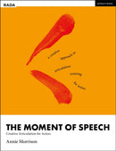 The Moment of Speech : Creative Articulation for Actors-9781350107922