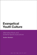 Evangelical Youth Culture : Alternative Music and Extreme Sports Subcultures-9781350108080