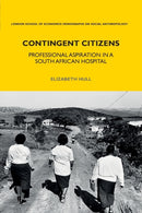 Contingent Citizens : Professional Aspiration in a South African Hospital-9781350108097