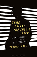 Some Things You Should Know : Confessions of a Tv Executive-9781350113404