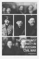 The Communist Party in the Russian Civil War : A Political History-9781350115248