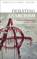 Debating Anarchism : A History of Action, Ideas and Movements-9781350118119