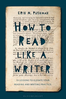 How to Read Like a Writer : 10 Lessons to Elevate Your Reading and Writing Practice-9781350119413