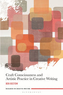 Craft Consciousness and Artistic Practice in Creative Writing-9781350120686