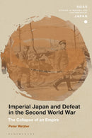Imperial Japan and Defeat in the Second World War : The Collapse of an Empire-9781350120815