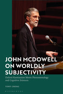 John McDowell on Worldly Subjectivity : Oxford Kantianism Meets Phenomenology and Cognitive Sciences-9781350126718