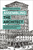 Assembling the Architect : The History and Theory of Professional Practice-9781350126862
