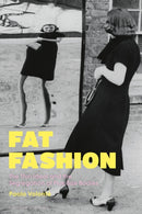 Fat Fashion : The Thin Ideal and the Segregation of Plus-Size Bodies-9781350126930