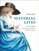 Material Lives : Women Makers and Consumer Culture in the 18th Century-9781350126961