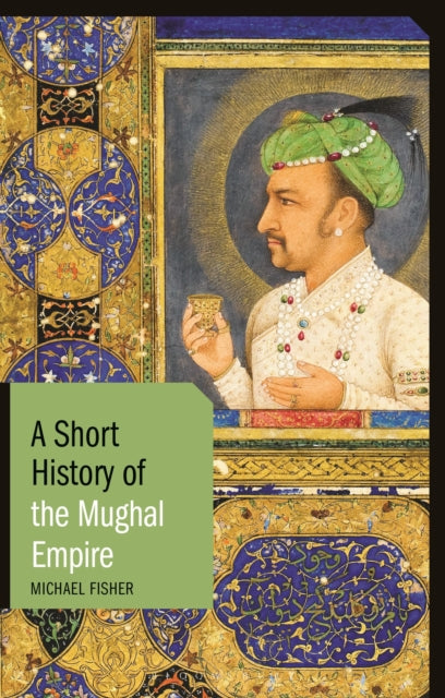 A Short History of the Mughal Empire-9781350127531