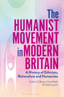 The Humanist Movement in Modern Britain : A History of Ethicists, Rationalists and Humanists-9781350136601