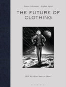The Future of Clothing : Will We Wear Suits on Mars?-9781350138599