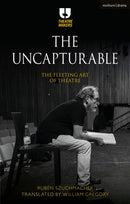 The Uncapturable : The Fleeting Art of Theatre-9781350138858