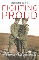 Fighting Proud : The Untold Story of the Gay Men Who Served in Two World Wars-9781350143227